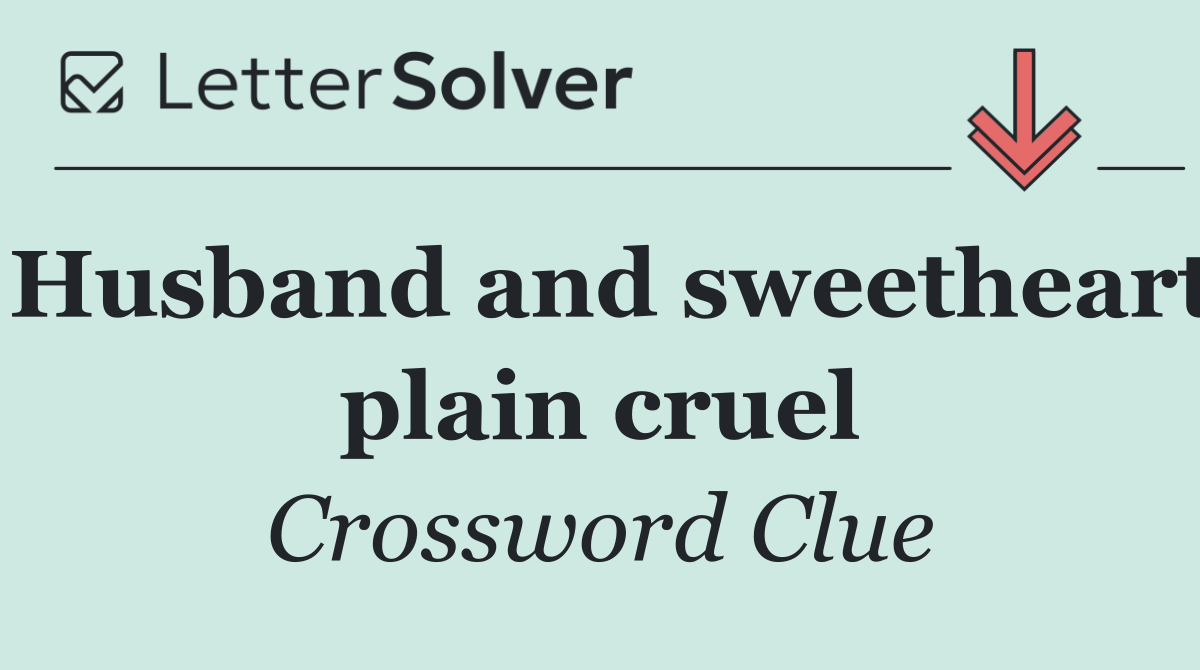 Husband and sweetheart plain cruel