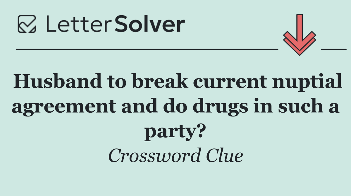 Husband to break current nuptial agreement and do drugs in such a party?