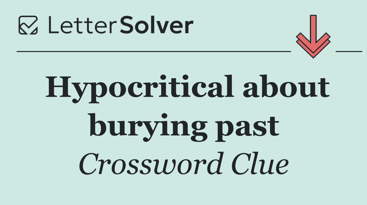 Hypocritical about burying past