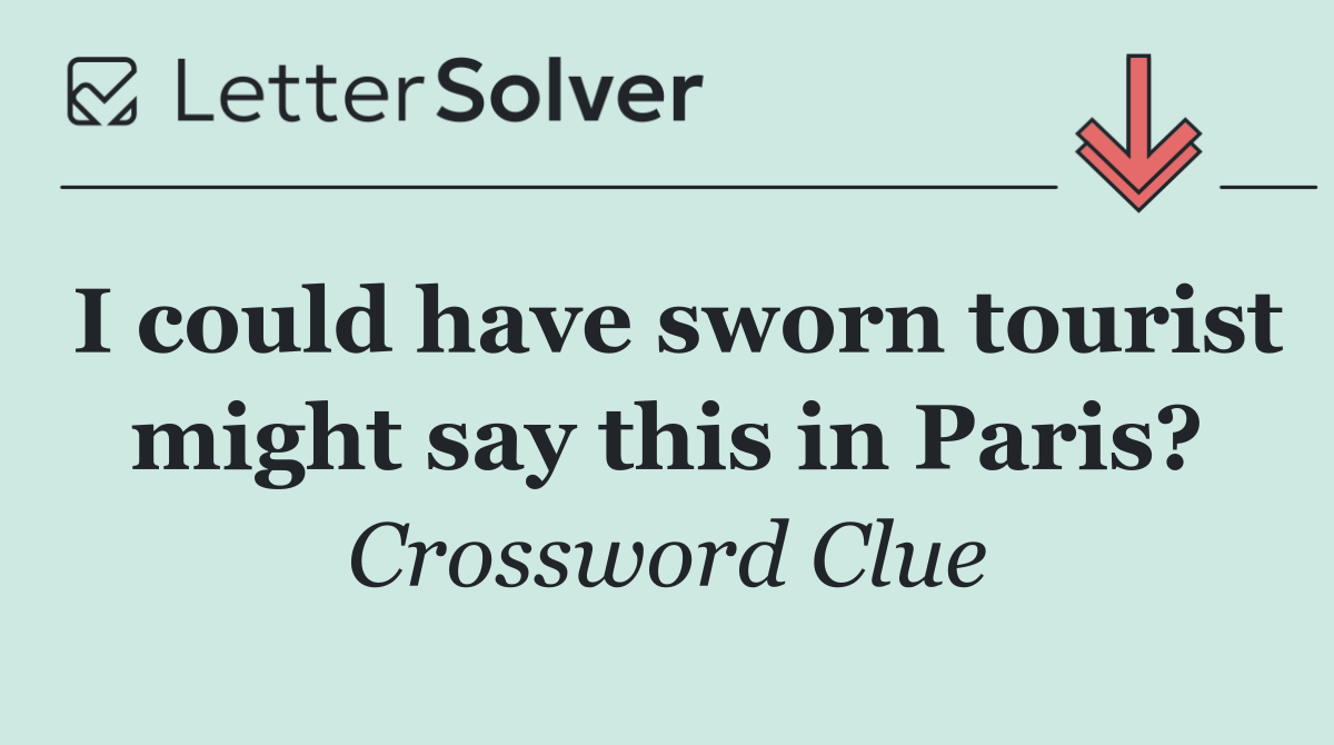 I could have sworn tourist might say this in Paris?