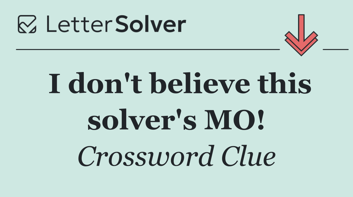 I don't believe this solver's MO!