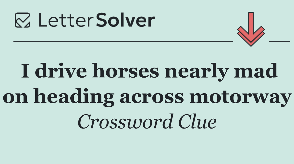 I drive horses nearly mad on heading across motorway