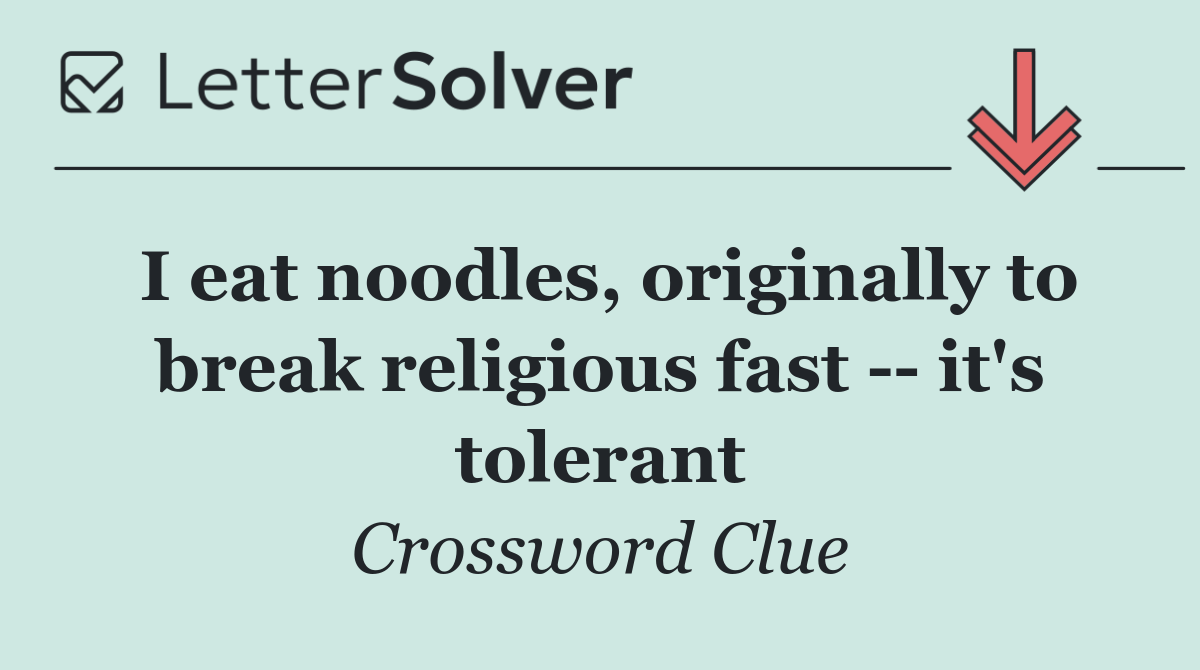 I eat noodles, originally to break religious fast    it's tolerant