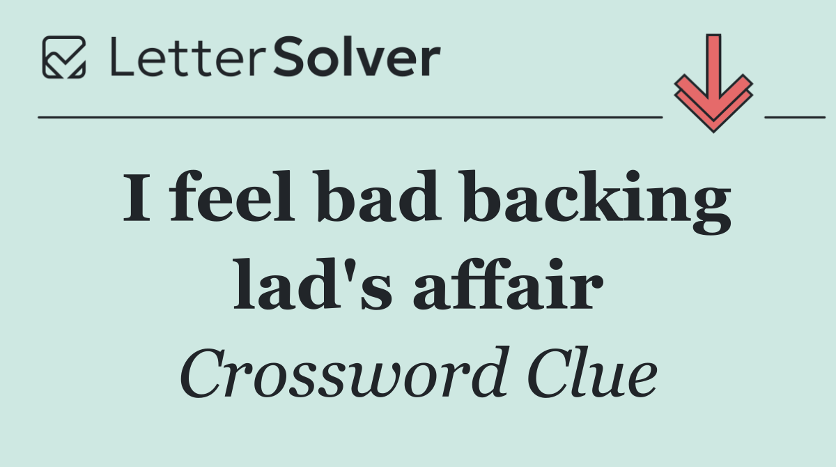 I feel bad backing lad's affair