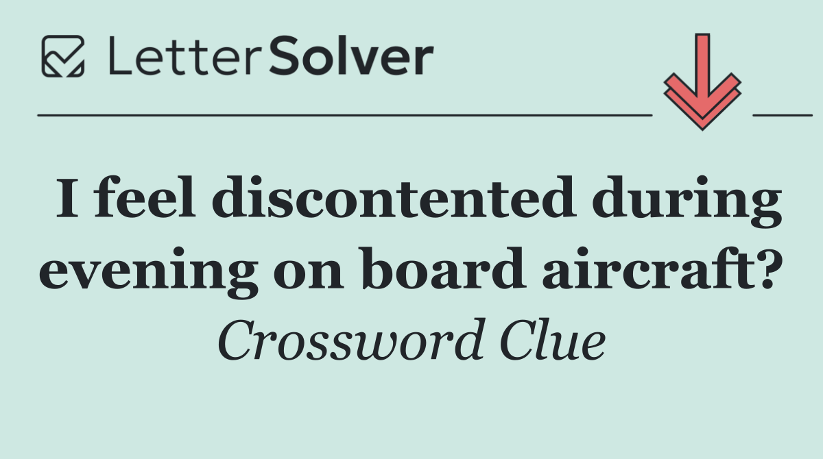 I feel discontented during evening on board aircraft?
