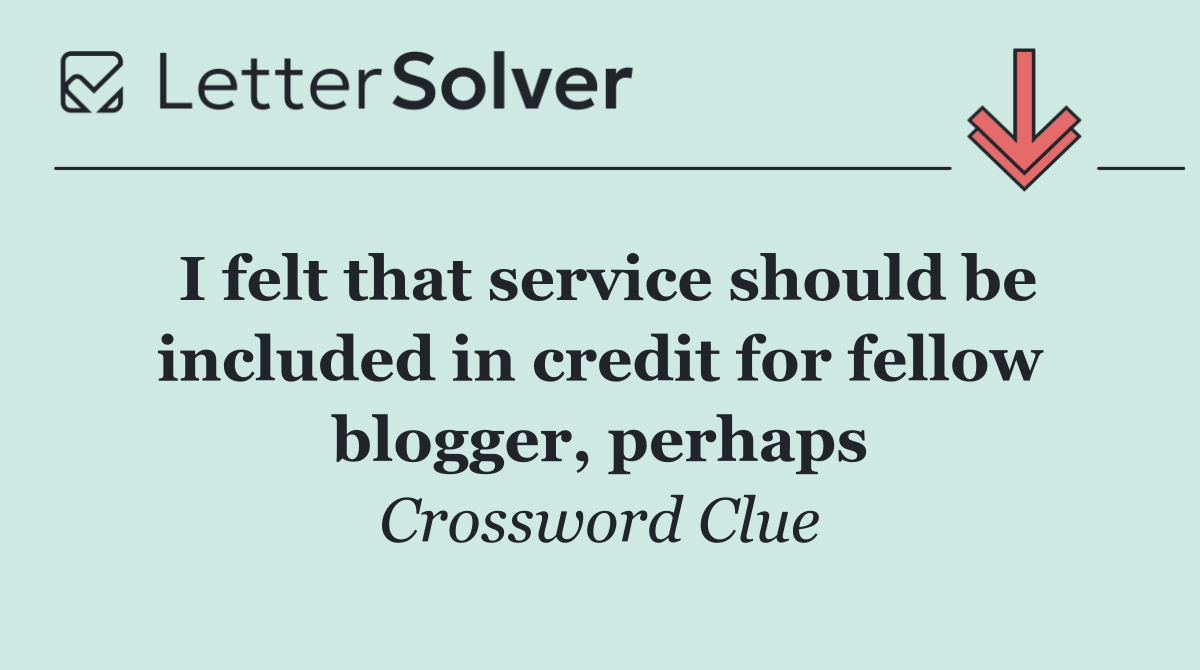 I felt that service should be included in credit for fellow blogger, perhaps