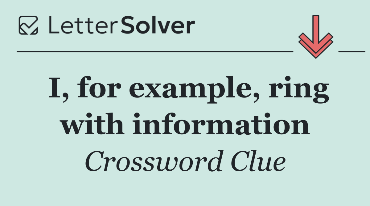 I, for example, ring with information