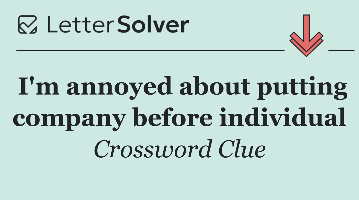 I'm annoyed about putting company before individual