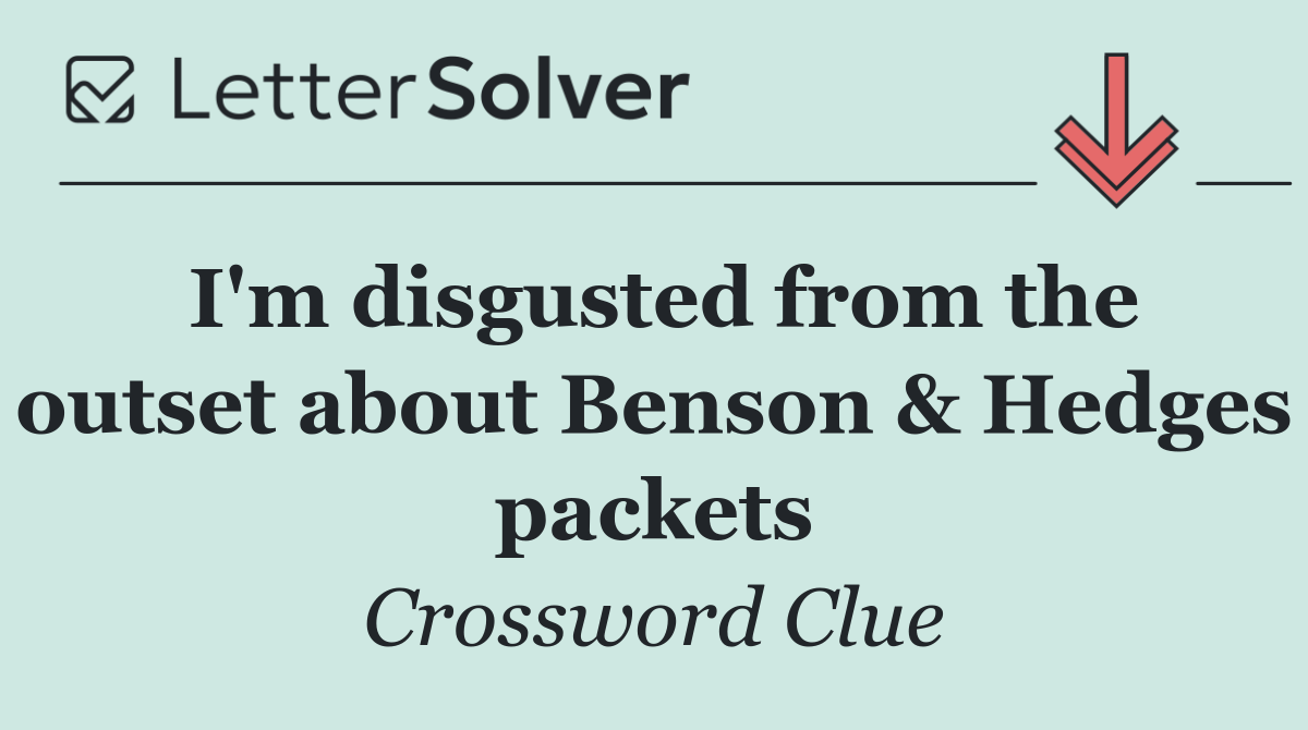 I'm disgusted from the outset about Benson & Hedges packets