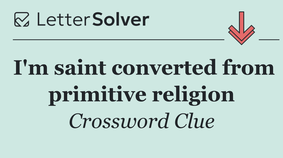 I'm saint converted from primitive religion