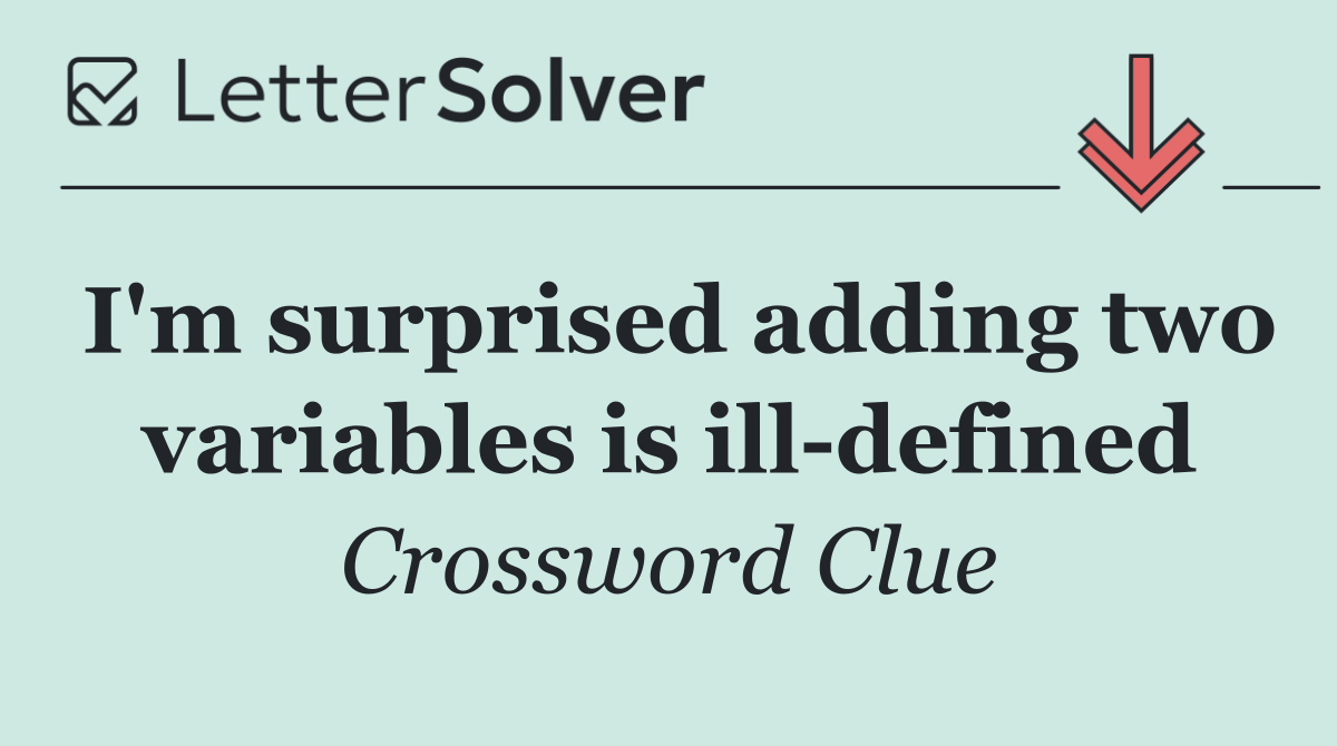 I'm surprised adding two variables is ill defined