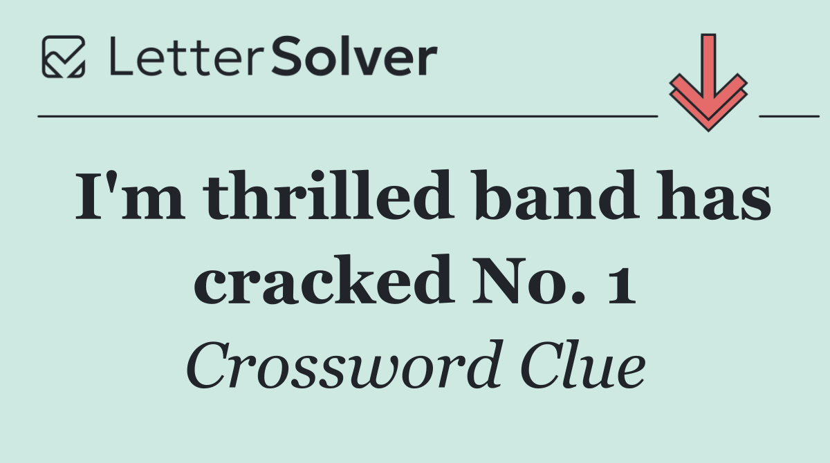 I'm thrilled band has cracked No. 1