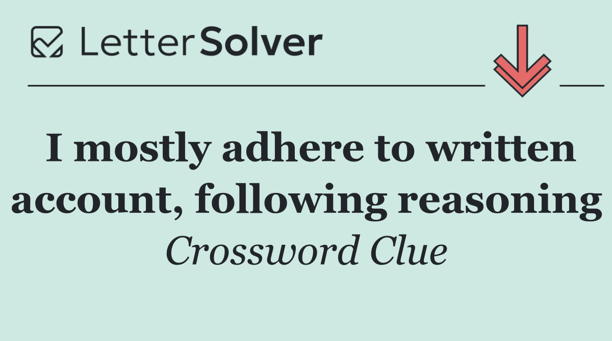 I mostly adhere to written account, following reasoning