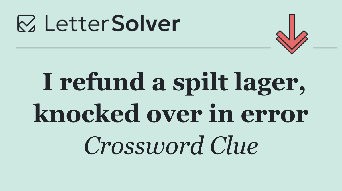 I refund a spilt lager, knocked over in error