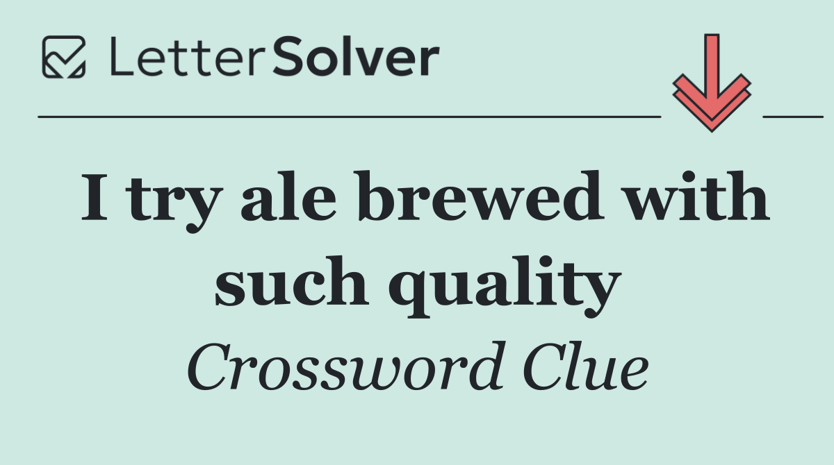 I try ale brewed with such quality