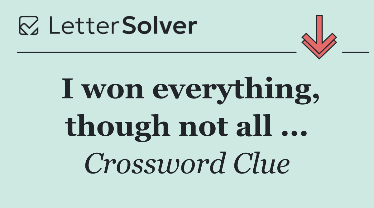 I won everything, though not all ...