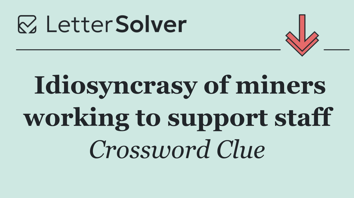 Idiosyncrasy of miners working to support staff