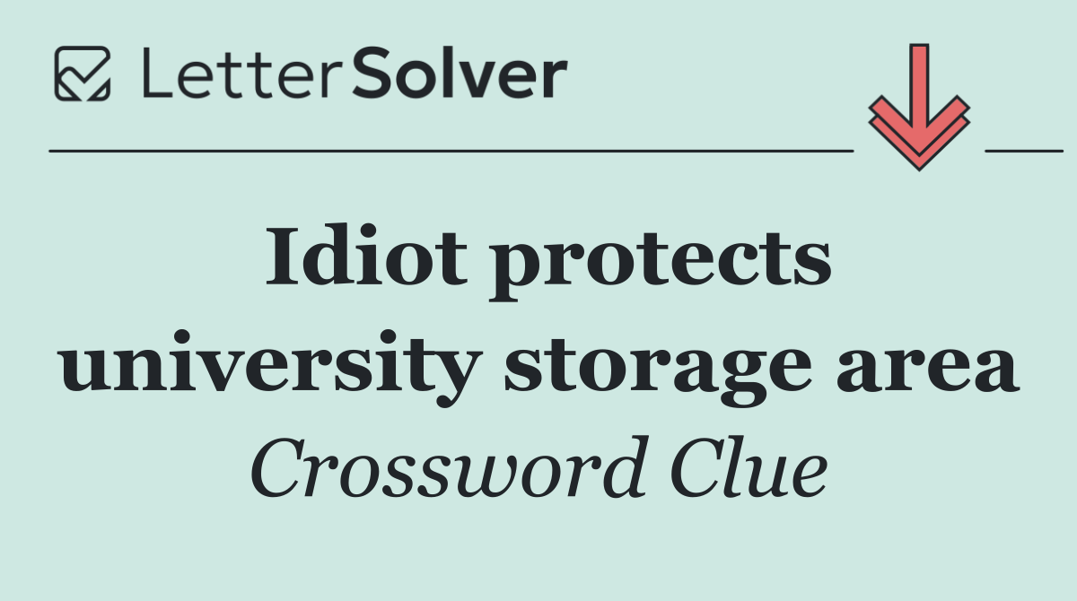 Idiot protects university storage area