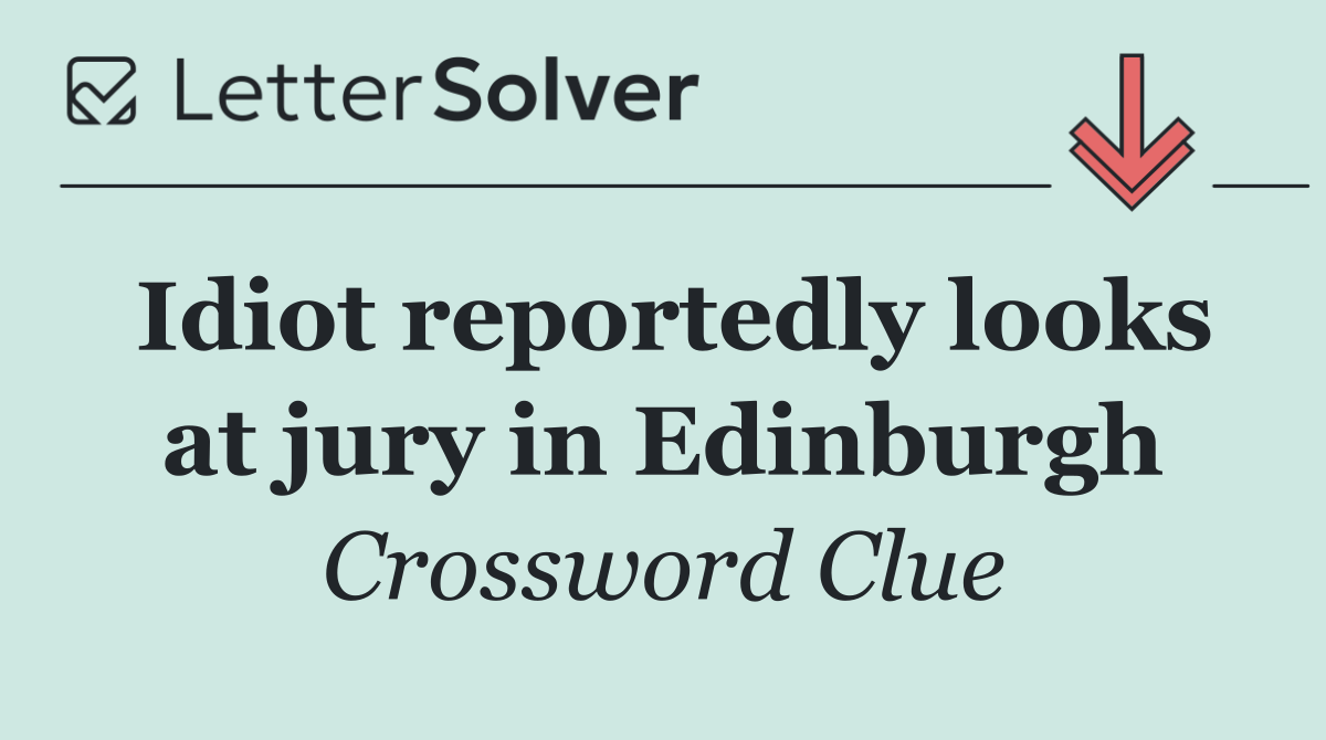 Idiot reportedly looks at jury in Edinburgh