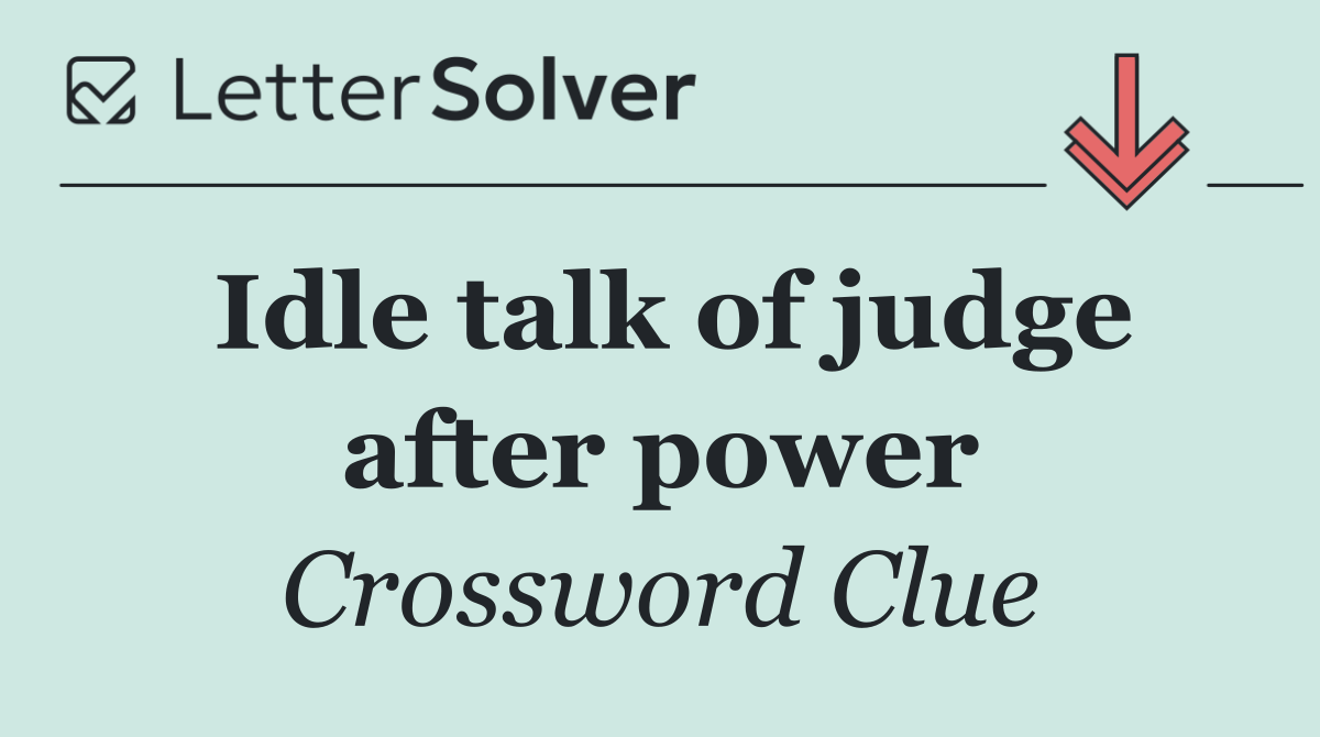 Idle talk of judge after power