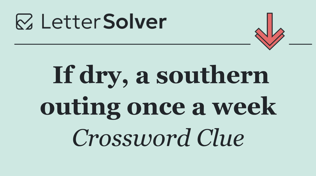 If dry, a southern outing once a week
