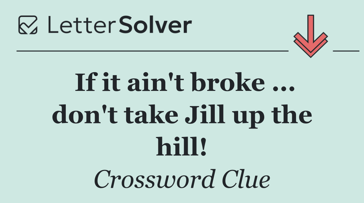 If it ain't broke ... don't take Jill up the hill!
