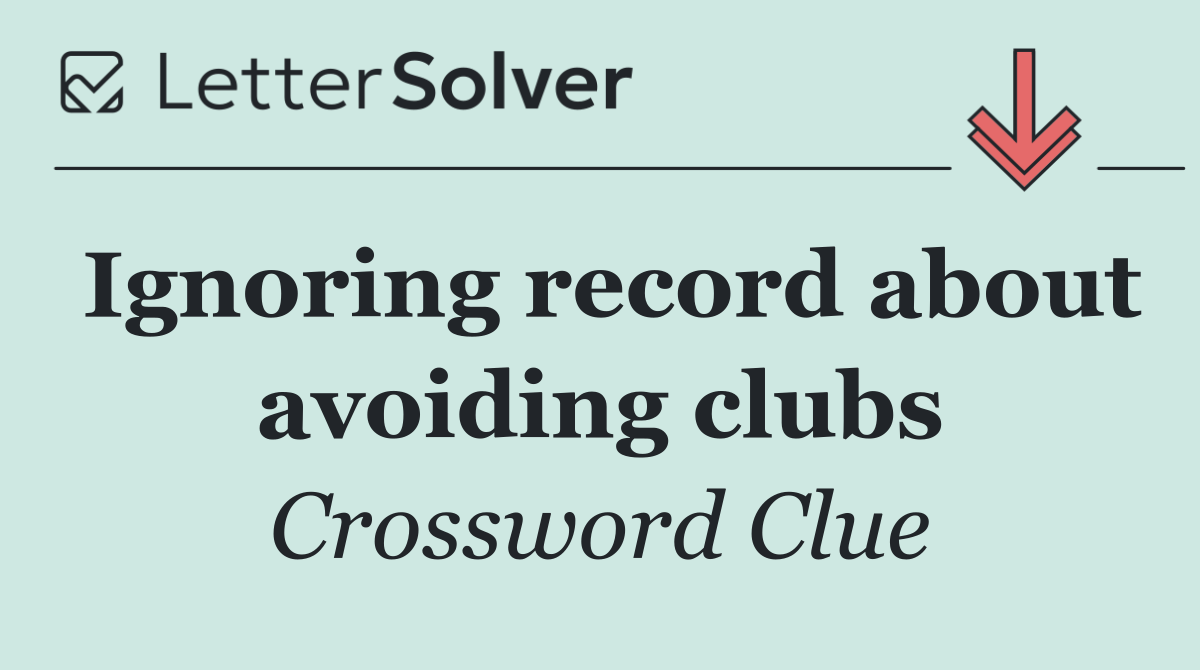 Ignoring record about avoiding clubs