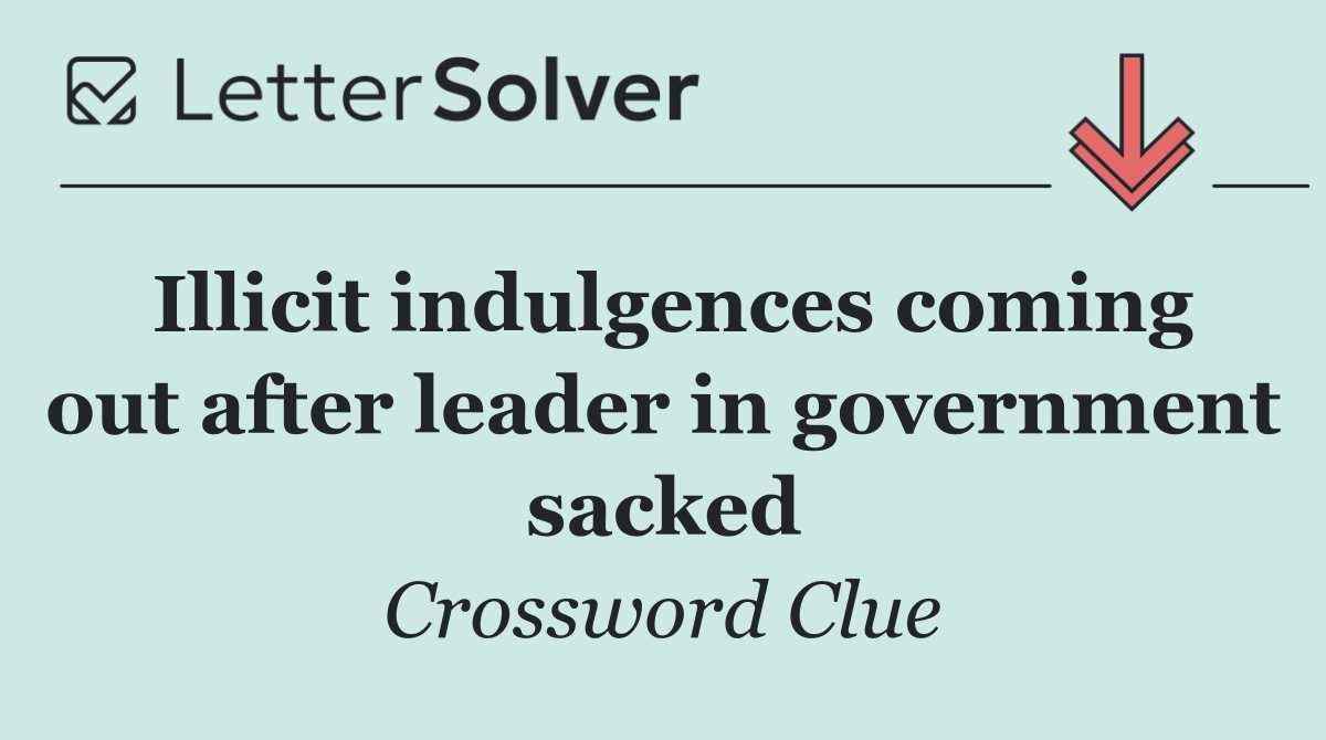 Illicit indulgences coming out after leader in government sacked