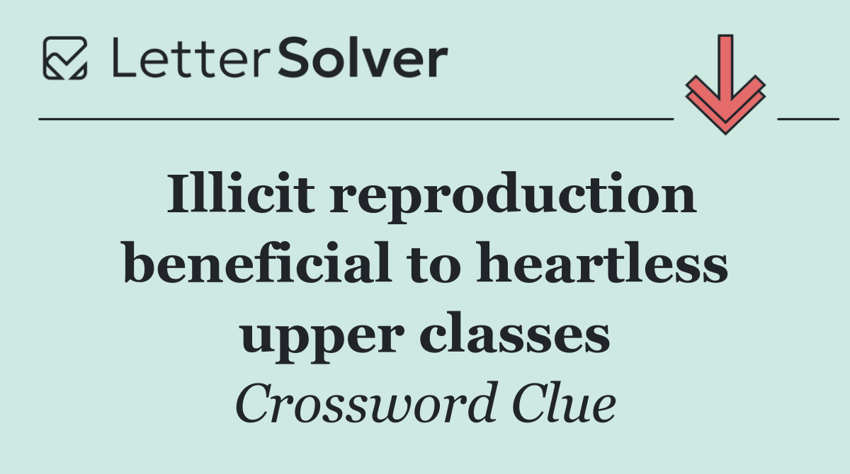 Illicit reproduction beneficial to heartless upper classes