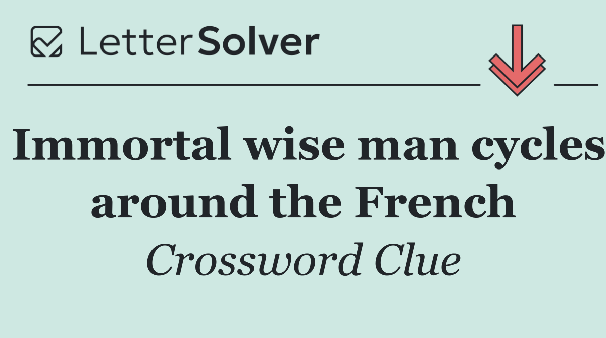 Immortal wise man cycles around the French