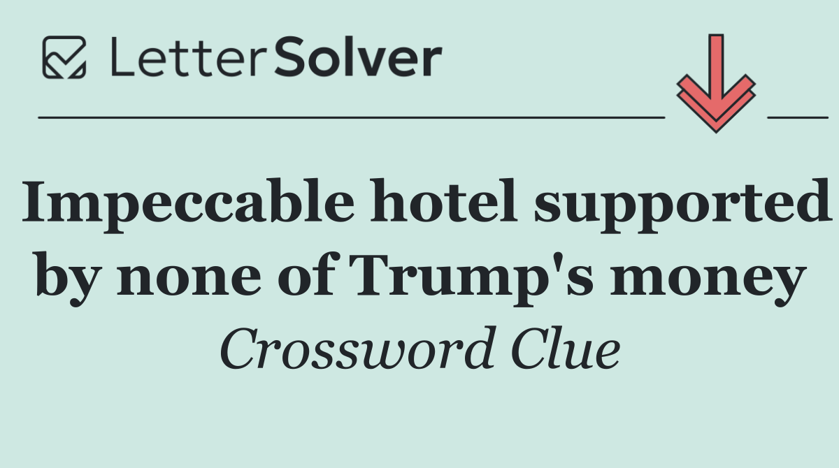 Impeccable hotel supported by none of Trump's money