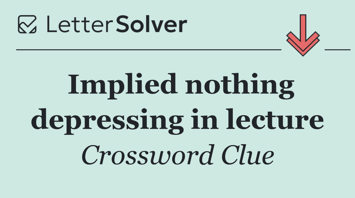 Implied nothing depressing in lecture