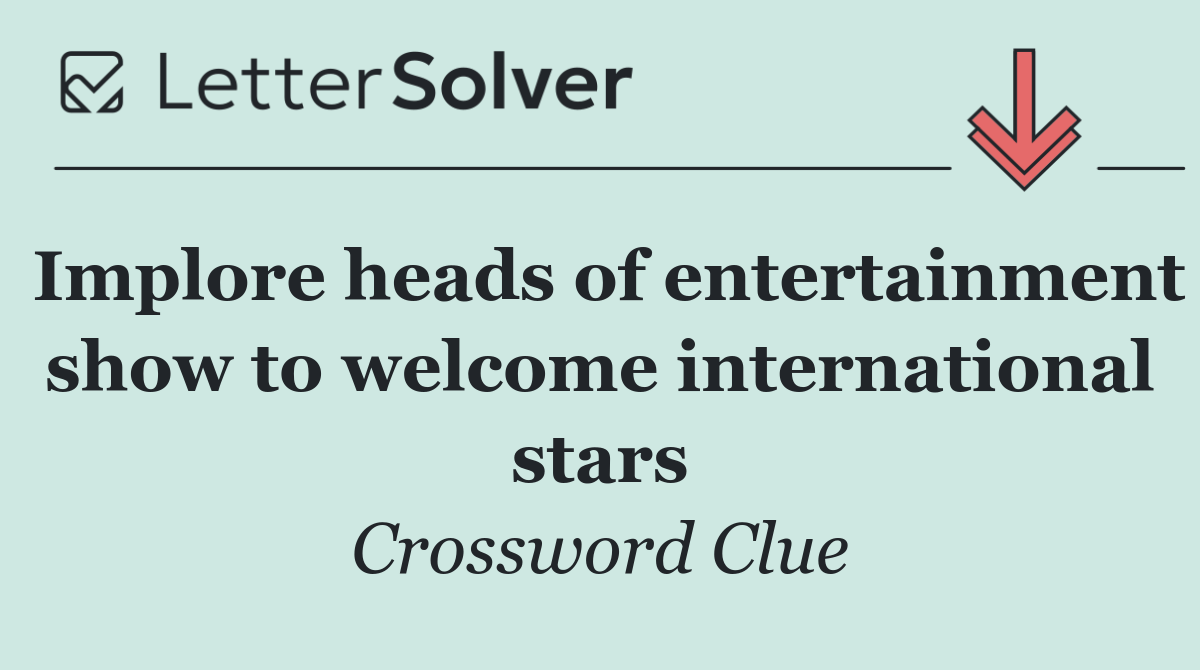 Implore heads of entertainment show to welcome international stars