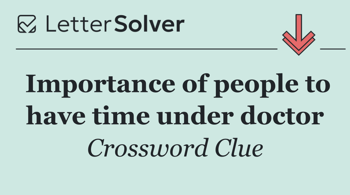 Importance of people to have time under doctor