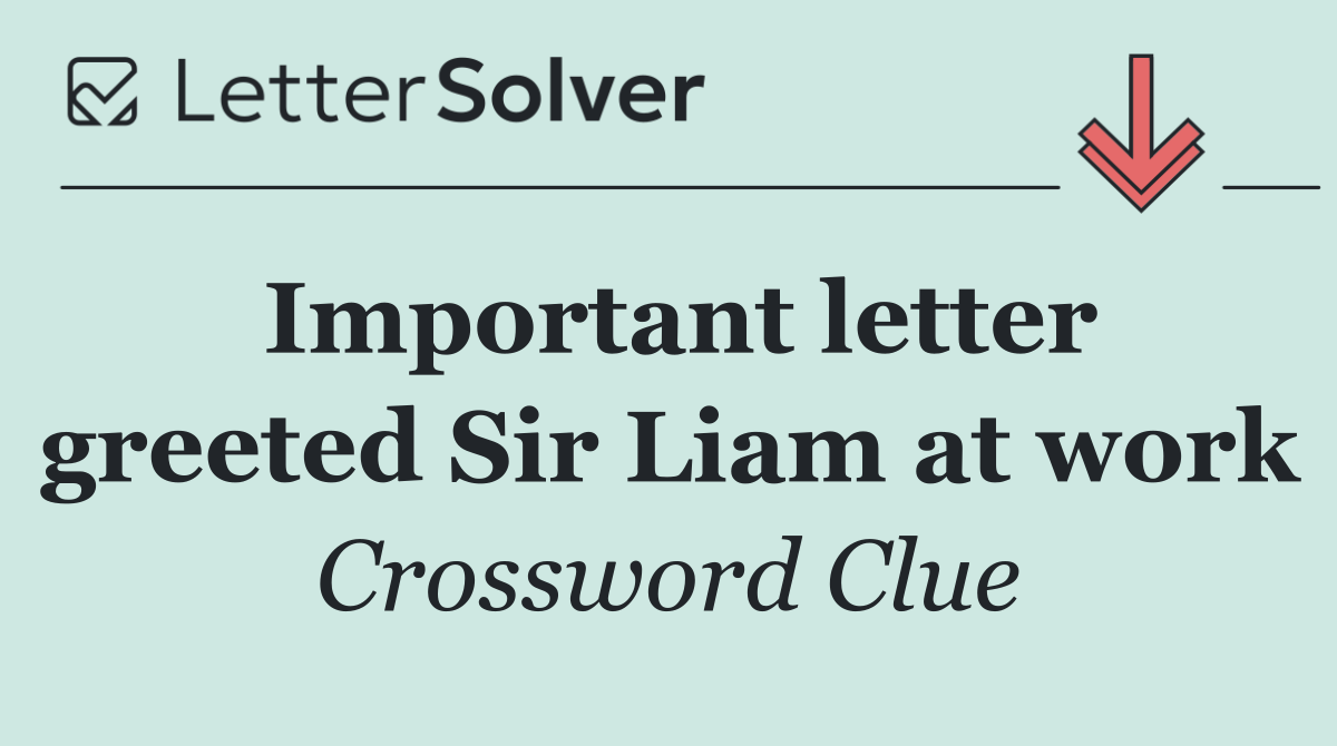 Important letter greeted Sir Liam at work