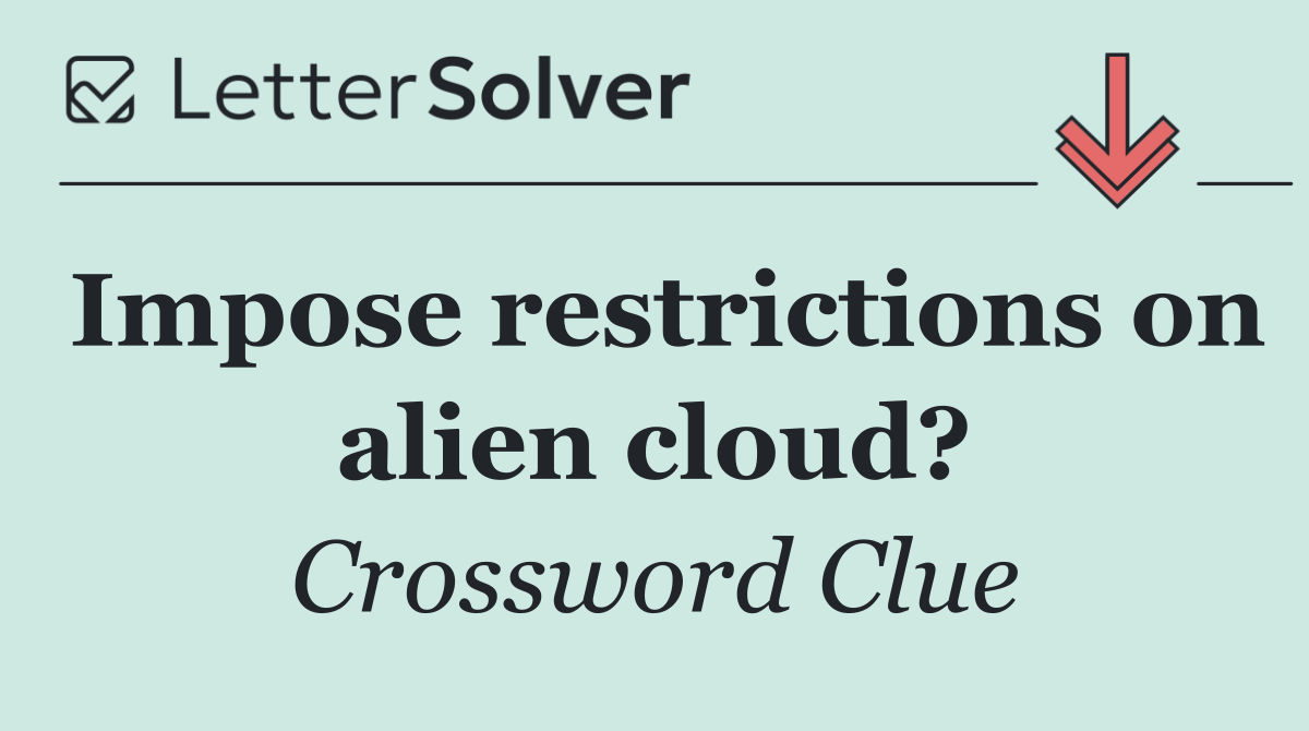 Impose restrictions on alien cloud?