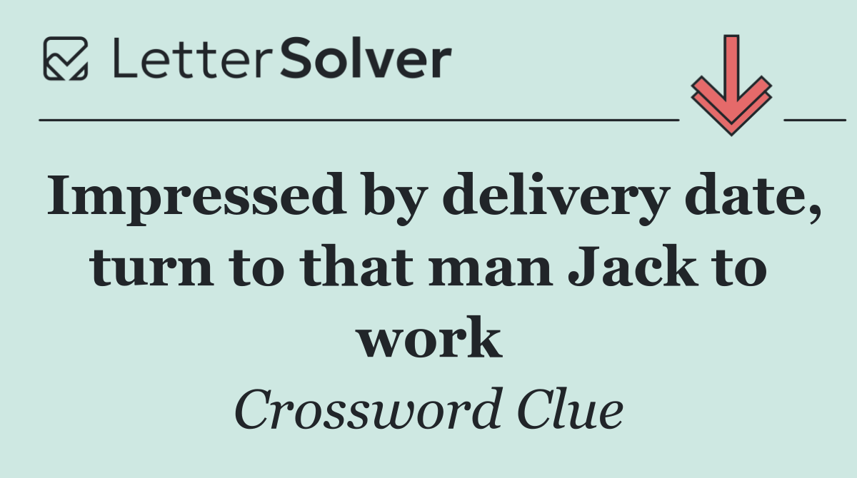 Impressed by delivery date, turn to that man Jack to work