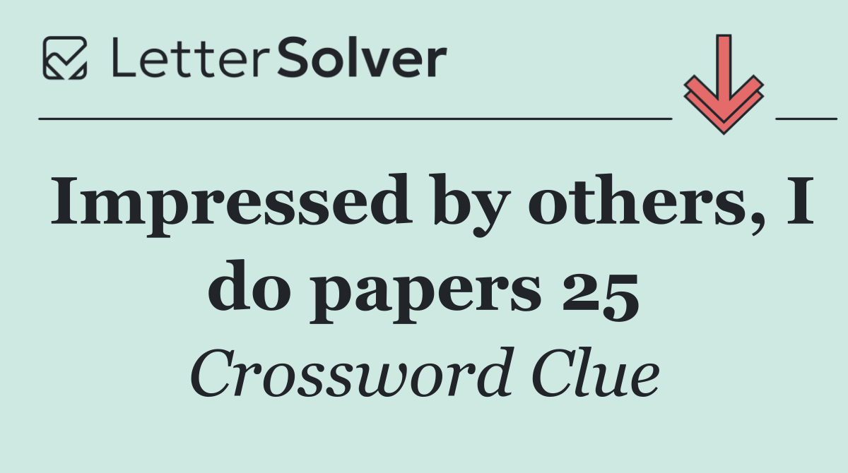 Impressed by others, I do papers 25