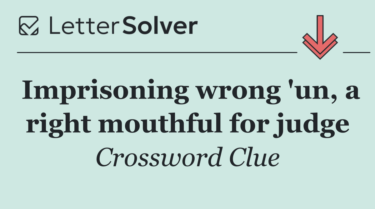 Imprisoning wrong 'un, a right mouthful for judge