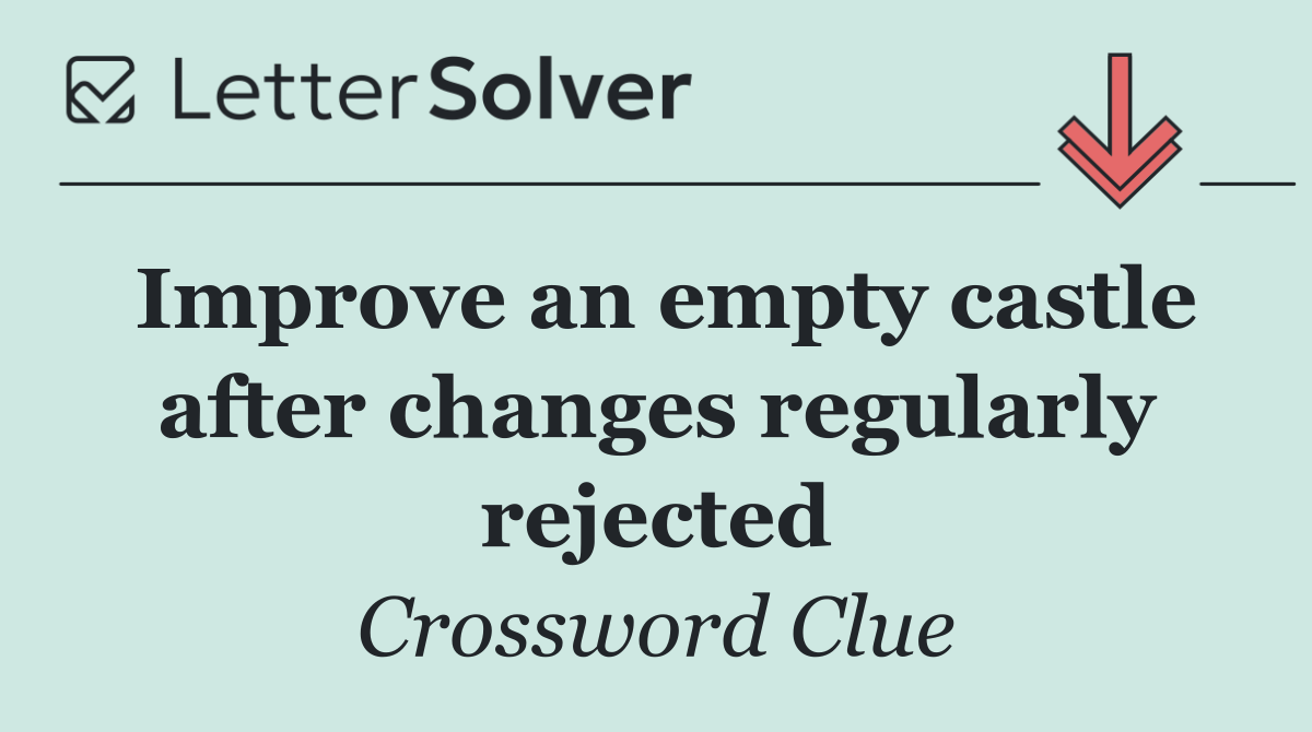 Improve an empty castle after changes regularly rejected