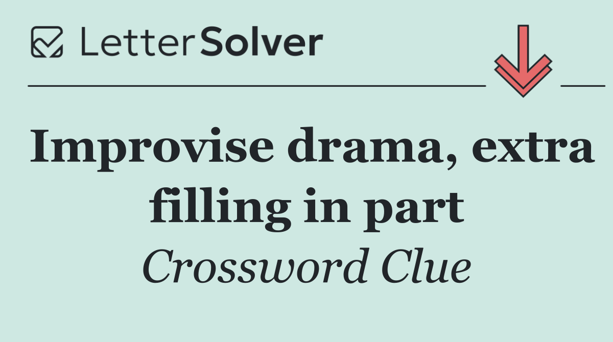 Improvise drama, extra filling in part