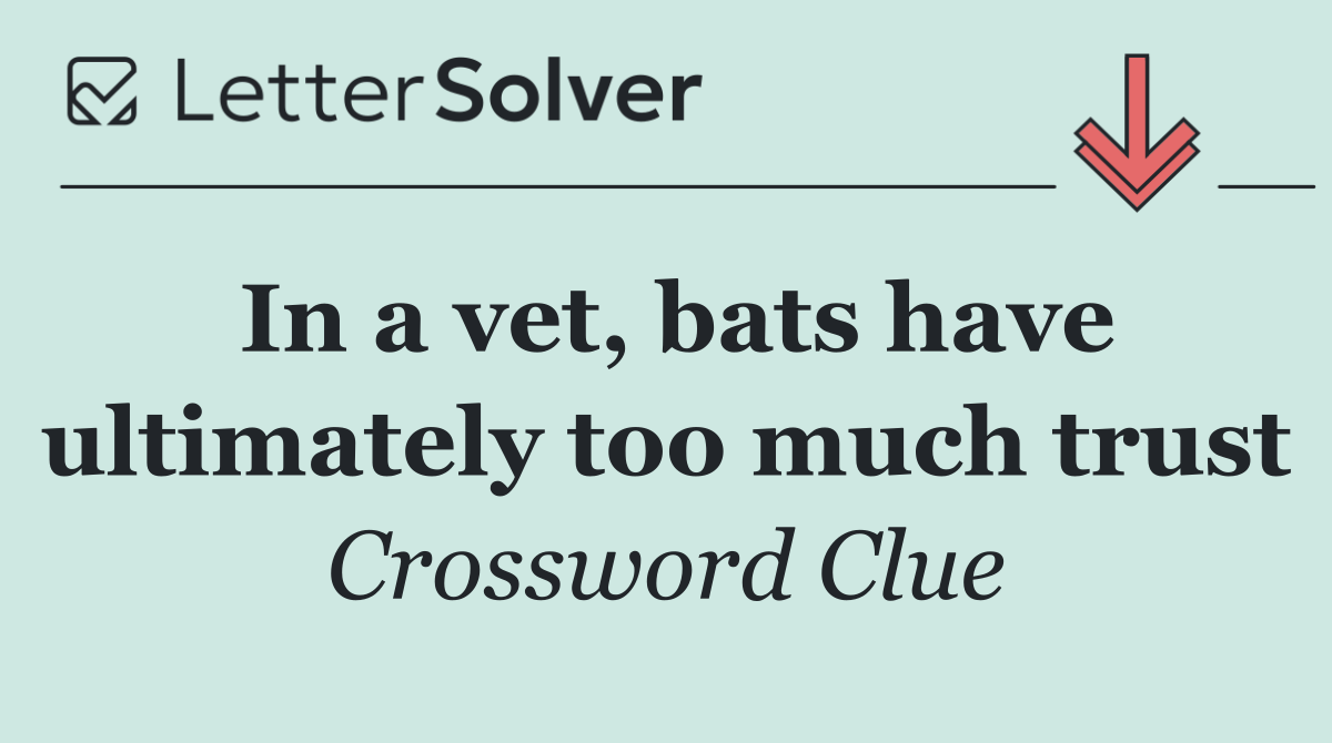 In a vet, bats have ultimately too much trust