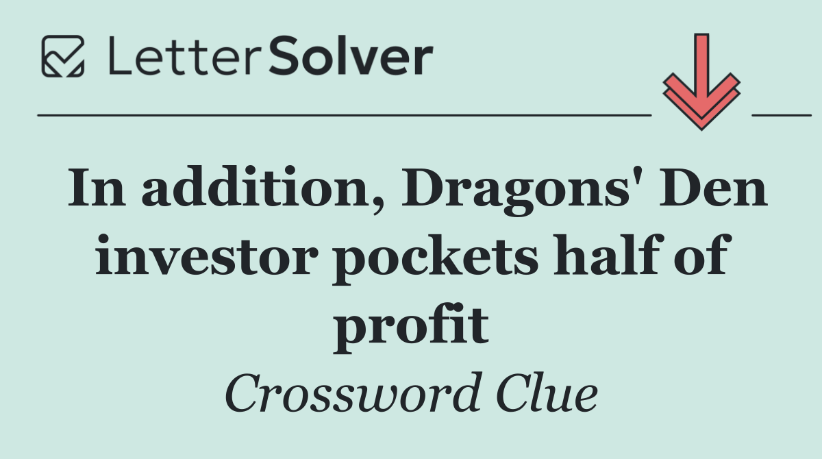 In addition, Dragons' Den investor pockets half of profit