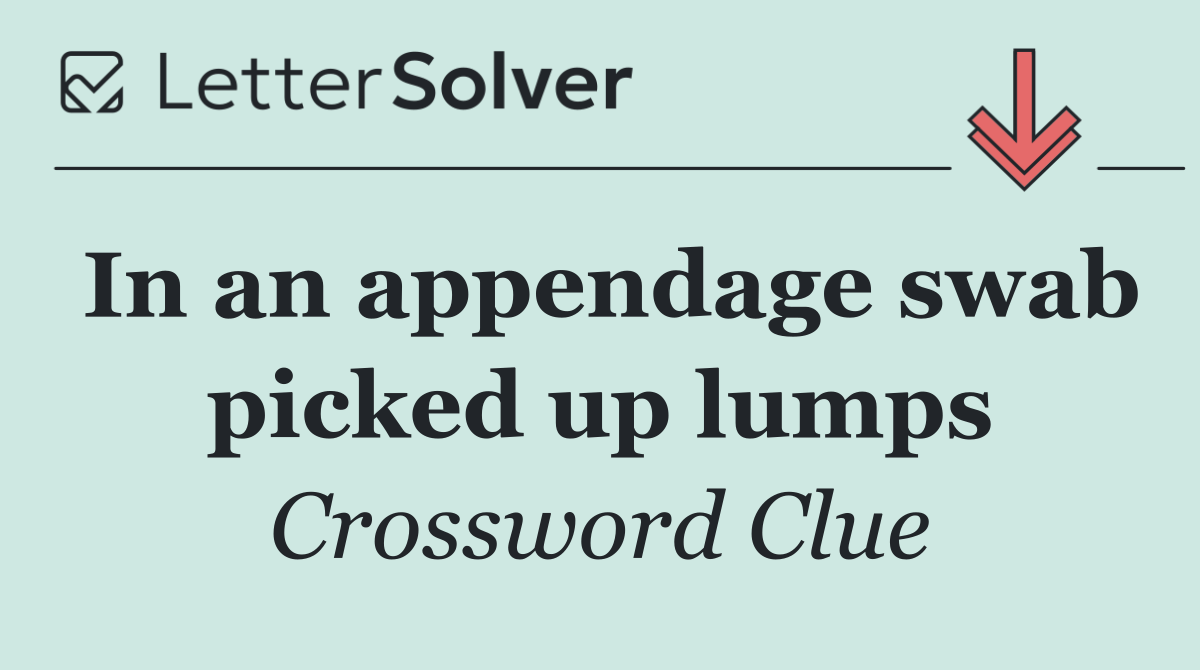 In an appendage swab picked up lumps