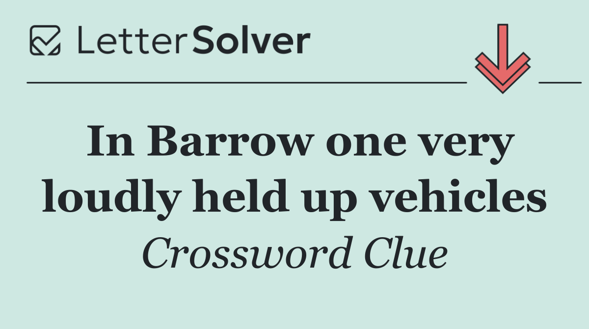 In Barrow one very loudly held up vehicles