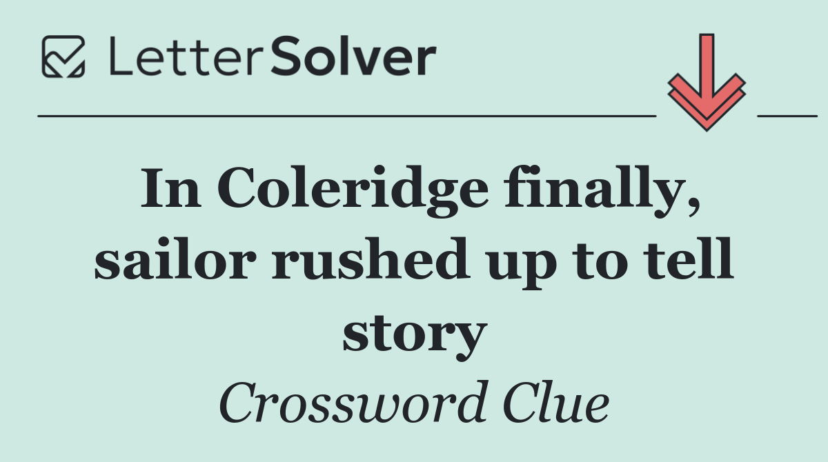 In Coleridge finally, sailor rushed up to tell story