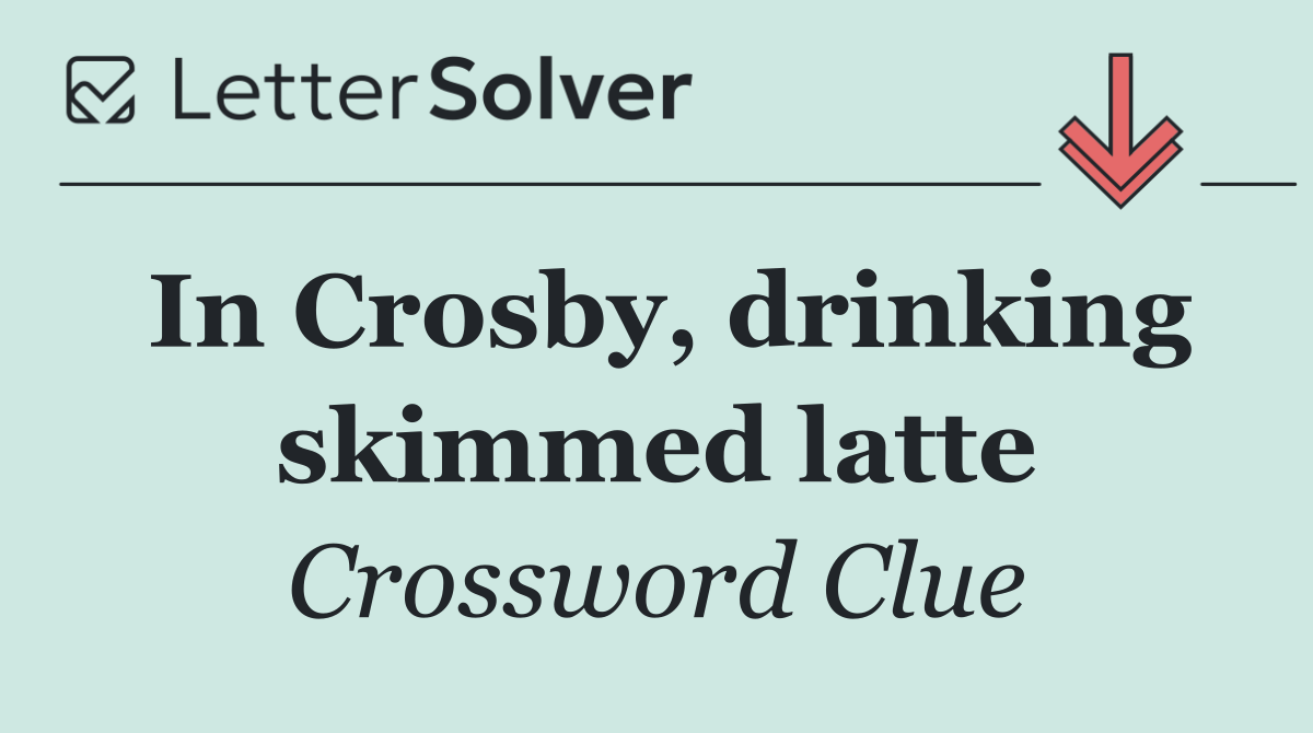 In Crosby, drinking skimmed latte