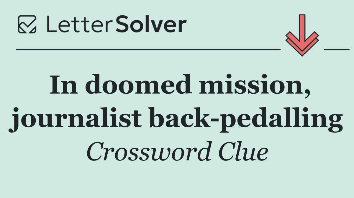 In doomed mission, journalist back pedalling