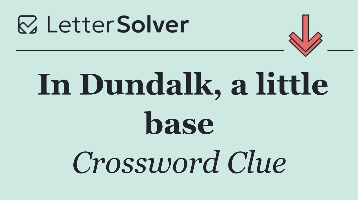 In Dundalk, a little base