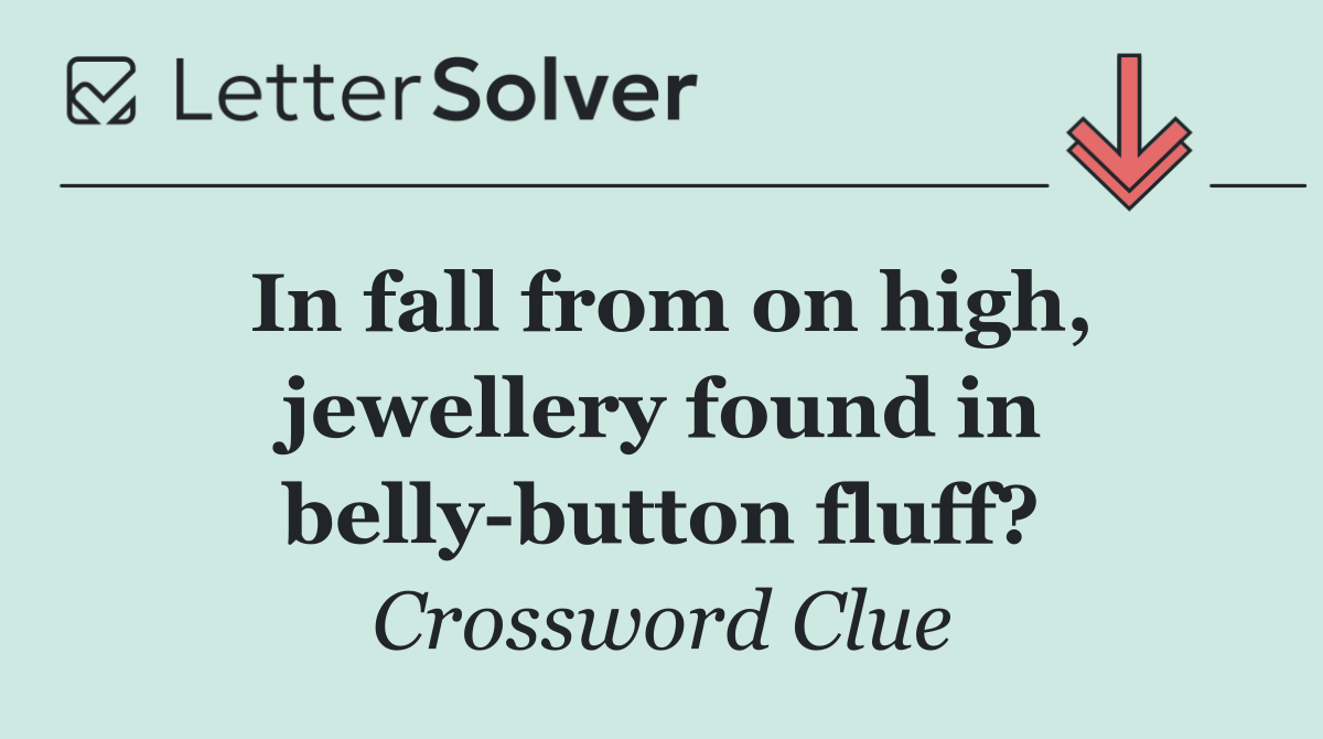 In fall from on high, jewellery found in belly button fluff?